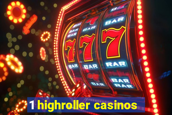 1 highroller casinos